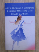 Anticariat: Lewis Carroll - Alice's adventures in Wonderland and through the looking-glass