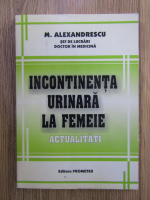 M. Alexandrescu - Incontinenta urinara la femeie. Actualitati