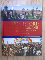 Marea istorie ilustrata a Romaniei si a Republicii Moldova (volumul 8)