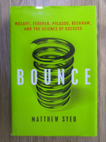Anticariat: Matthew Syed - Bounce. Mozart, Federer, Picasso, Beckham, and the science of success