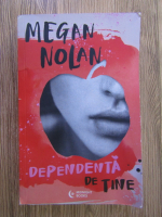 Anticariat: Megan Nolan - Dependenta de tine
