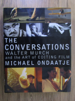 Michael Ondaatje - The conversations. Walter Murch and the art of editing film