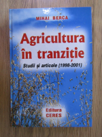 Mihai Berca - Agricultura in tranzitie. Studii si articole (1998-2001)