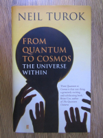 Anticariat: Neil Turok - From quantum to cosmos. The universe within