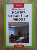 Nicolae I Cerchez - Didactica specialitatilor agricole