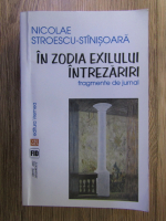 Anticariat: Nicolae Stroescu Stinisoara - In zodia exilului. Intrezariri. Fragmente de jurnal