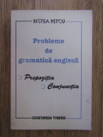 Ristea Petcu - Probleme de gramatica engleza. Prepozitia. Conjugarea