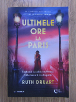 Ruth Druart - Ultimele ore la Paris