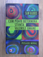 Sam Harris - Cum poate determina stiinta valorile umane. Peisajul moral