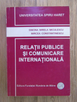 Anticariat: Simona Mirela Miculescu, Mircea Constantinescu - Relatii publice si comunicare internationala