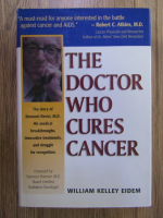 Anticariat: William Kelley Eidem - The doctor who cures cancer