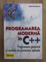 Andrei Alexandrescu - Programarea moderna in C++, programare generica si modele de proiectare aplicate