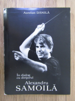 Anticariat: Aurelian Danila - In dialog cu dirijorul Alexandru Samoila