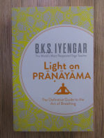 B. K. S. Iyengar - Light on Pranayama. The definitive guide to the art of breathing