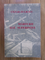 Cezar Zugravu - Marturii ale suferintei