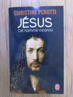 Christine Pedotti - Jesus, cet homme inconnu