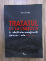 Anticariat: Corneliu Filip - Tratatul de la Varsovia in relatiile internationale ale epocii sale (1955-1991)