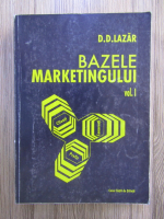 D. D. Lazar - Bazele marketingului (volumul 1)