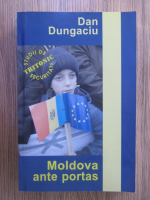 Anticariat: Dan Dungaciu - Moldova ante portas