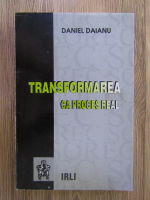 Anticariat: Daniel Daianu - Transformarea ca proces real