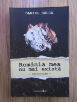 Anticariat: Daniel Sauca - Romania mea nu mai exista