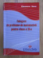Eleonora Savu - Culegere de probleme de matematica pentru clasa a XI a