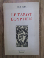 Anticariat: Elie Alta - Le Tarot Egyptien