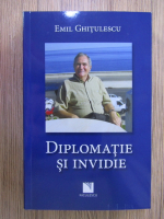Anticariat: Emil Ghitulescu - Diplomatie si invidie