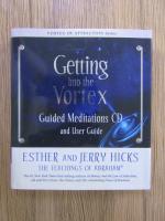 Esther Hicks, Jerry Hicks - Getting into the Vortex. Guided meditations, CD and user guide