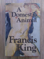 Anticariat: Francis King - A domestic animal