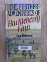 Anticariat: Greg Matthews - The further adventures of Huckleberry Finn
