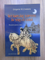 Anticariat: Grigorie M. Croitoru - Intamplari soptite in seri cu luna. Povestiri pentru copii