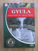 Gyula si imprejurimile sale: ghid de calatorie