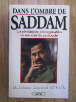 Anticariat: Haitham Rashid Wihaib - Dans l'ombre de Saddam. Les revelations inimaginables de son chef du protocole