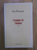 Anticariat: Ian Brossat - L'espion et l'enfant