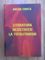 Anticariat: Imelda Chinta - Literatura rezistentei la totalitarism