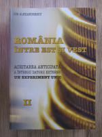 Ion Alexandrescu - Romania intre est si vest (volumul 2 )