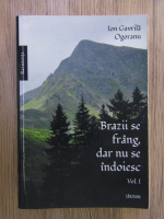 Ion Gavrila Ogoranu - Brazii se frang, dar nu se indoiesc (volumul 1)