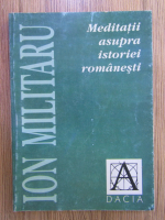 Anticariat: Ion Militaru - Meditatii asupra istoriei romanesti
