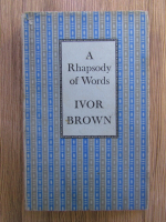 Anticariat: Ivor Brown - A rapsody of words