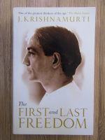 Anticariat: J. Krishnamurti - The first and last freedom