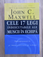 John C. Maxwell - Cele 17 legi indiscutabile ale muncii in echipa