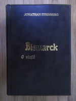 Jonathan Steinberg - Bismarck. O viata