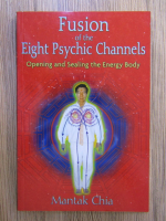Mantak Chia - Fusion of the eight psychic channels