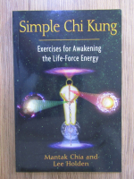 Mantak Chia - Simple Chi Kung. Exercises for awakening the life-force energy