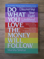 Anticariat: Marsha Sinetar - Do what you love, the money will follow