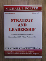 Anticariat: Michael E. Porter - Strategy and leadership. Strategie concurentiala