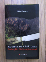 Anticariat: Mihai Pascaru - Cutitul de vanatoare, intamplari din Muntii Apuseni