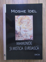 Moshe Idel - Maimonide si mistica evreiasca