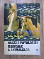 Sabin Ghergariu - Bazele patologiei medicale a animalelor (volumul 1)